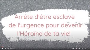 Lire la suite à propos de l’article Arrête d’être esclave de l’urgence pour devenir l’Héroïne de ta vie!