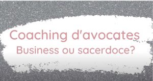 Lire la suite à propos de l’article Coaching d’avocates – Business ou sacerdoce ?